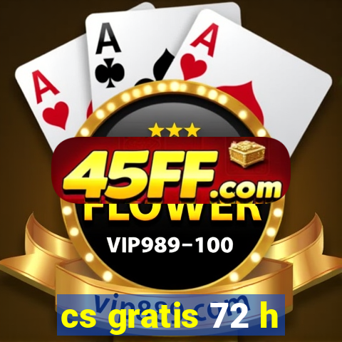 cs gratis 72 h
